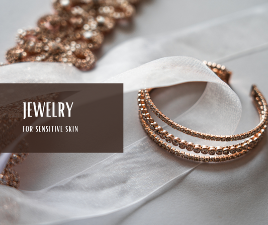 4 REASONS WHY YOU SHOULD BUY JEWELRY FOR SENSITIVE SKIN